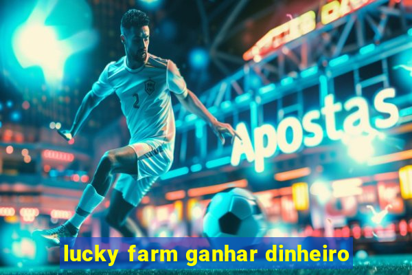 lucky farm ganhar dinheiro